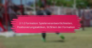 2-1-2 Formation: Spielerverantwortlichkeiten, Positionierungstaktiken, Stärken der Formation
