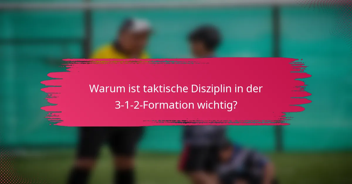 Warum ist taktische Disziplin in der 3-1-2-Formation wichtig?