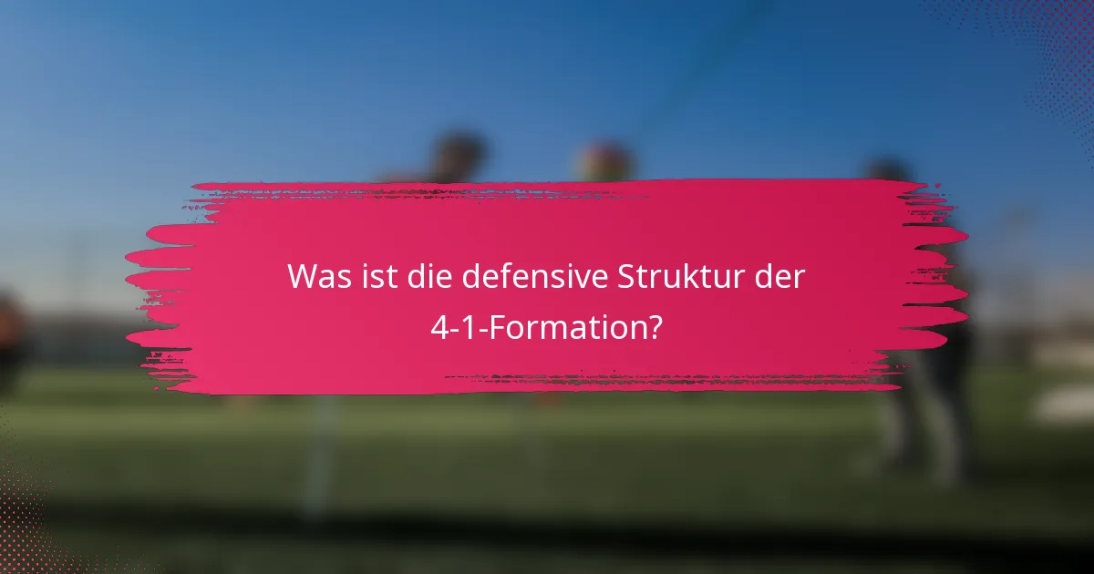 Was ist die defensive Struktur der 4-1-Formation?