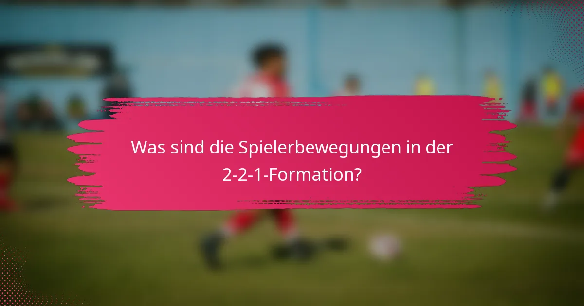 Was sind die Spielerbewegungen in der 2-2-1-Formation?