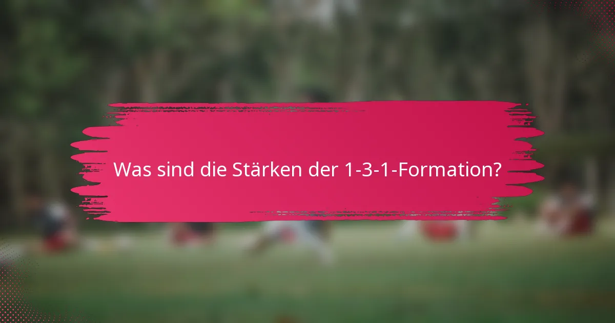 Was sind die Stärken der 1-3-1-Formation?