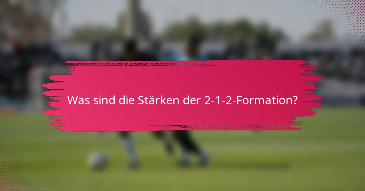 Was sind die Stärken der 2-1-2-Formation?