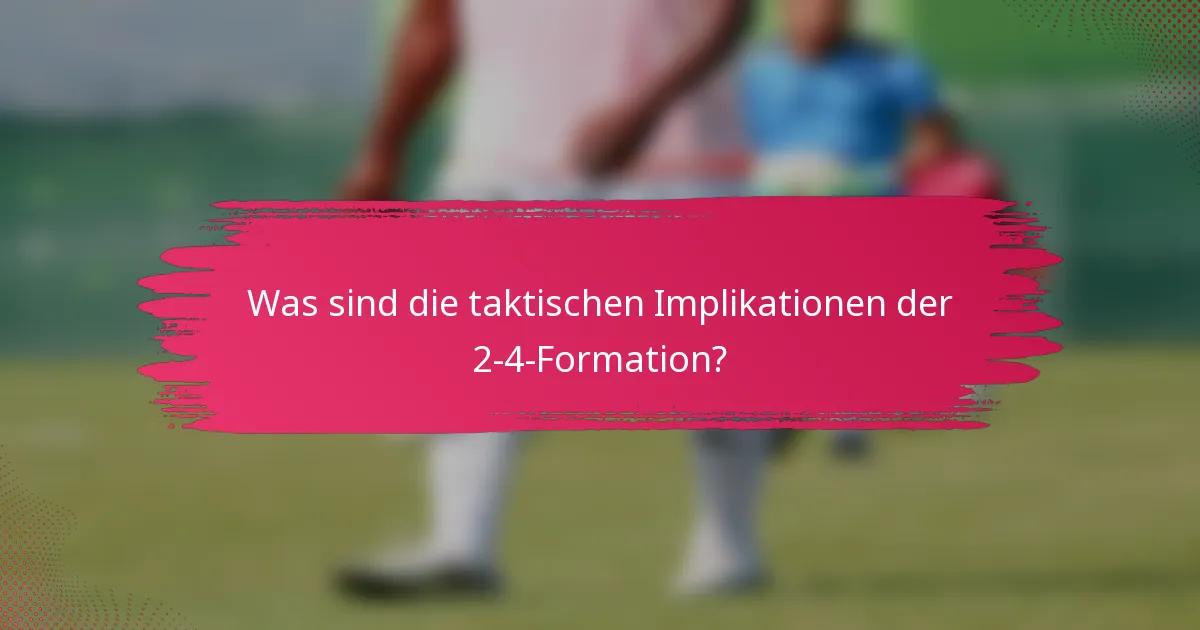 Was sind die taktischen Implikationen der 2-4-Formation?