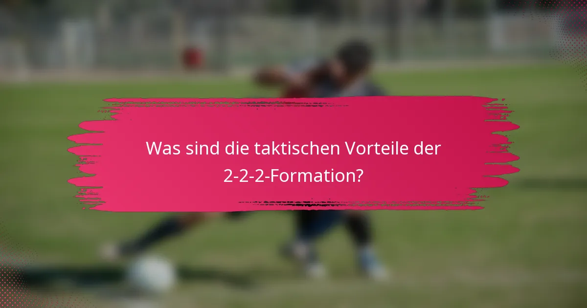 Was sind die taktischen Vorteile der 2-2-2-Formation?