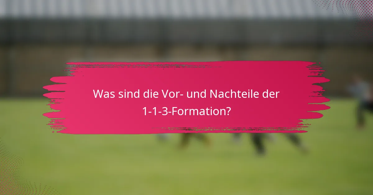 Was sind die Vor- und Nachteile der 1-1-3-Formation?