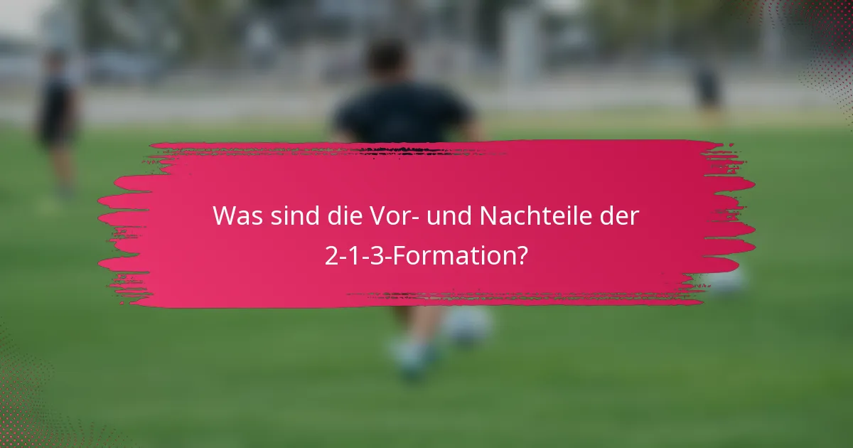 Was sind die Vor- und Nachteile der 2-1-3-Formation?