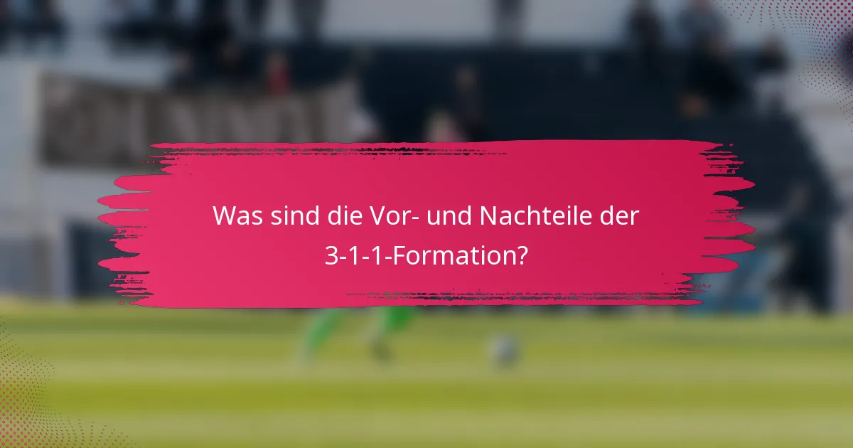 Was sind die Vor- und Nachteile der 3-1-1-Formation?