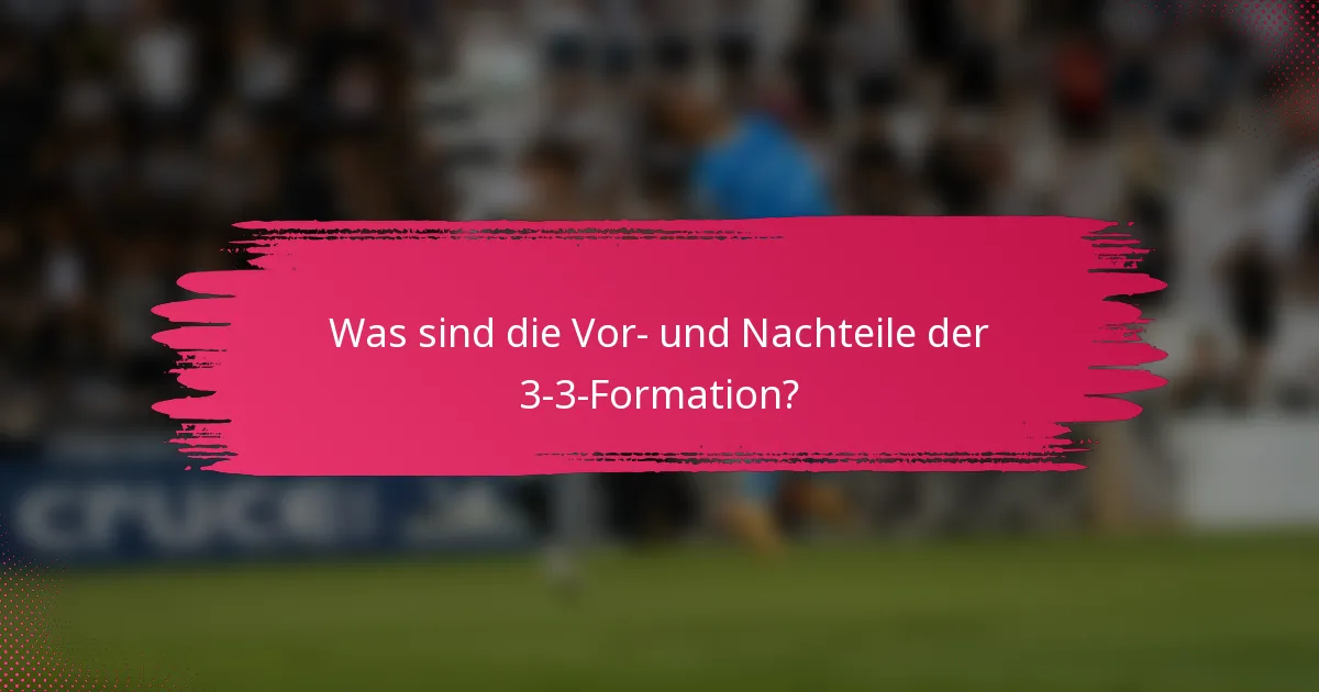 Was sind die Vor- und Nachteile der 3-3-Formation?