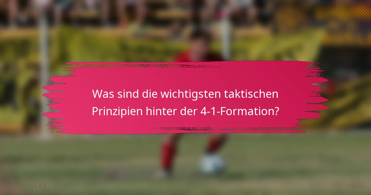 Was sind die wichtigsten taktischen Prinzipien hinter der 4-1-Formation?