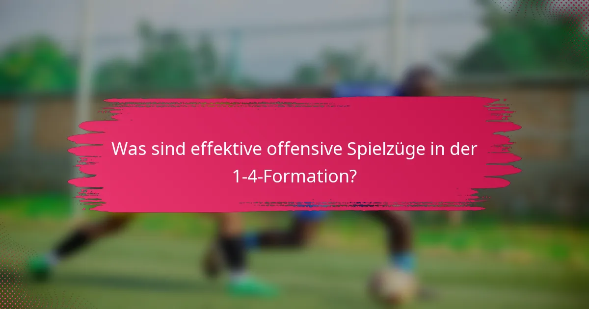 Was sind effektive offensive Spielzüge in der 1-4-Formation?