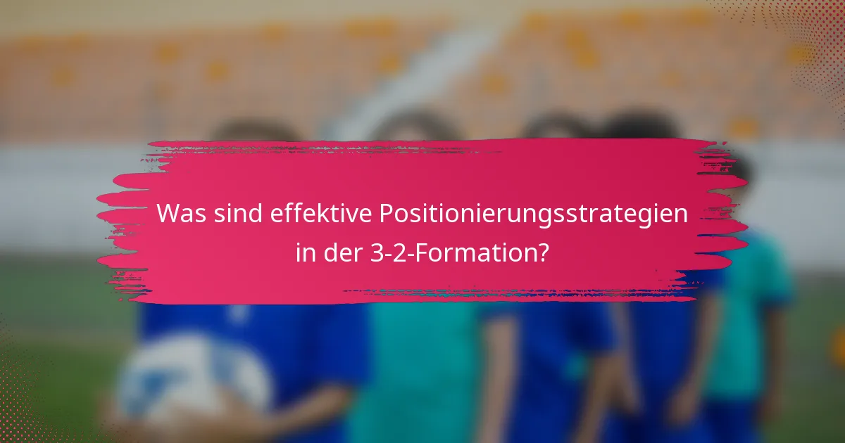 Was sind effektive Positionierungsstrategien in der 3-2-Formation?
