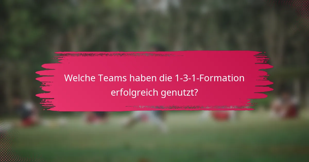Welche Teams haben die 1-3-1-Formation erfolgreich genutzt?