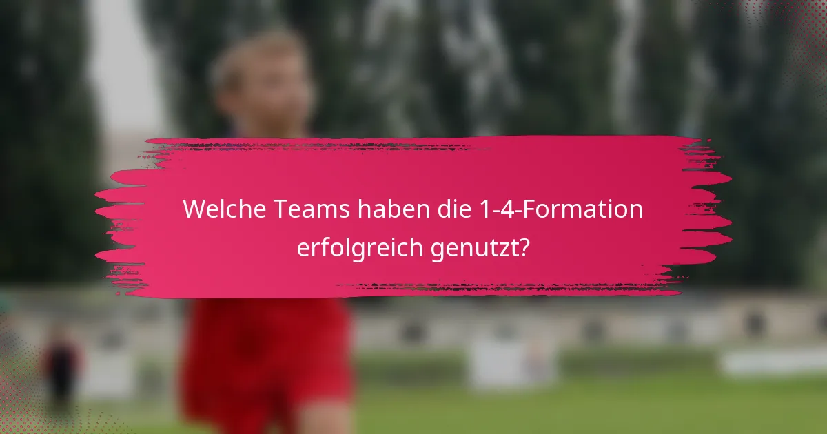 Welche Teams haben die 1-4-Formation erfolgreich genutzt?