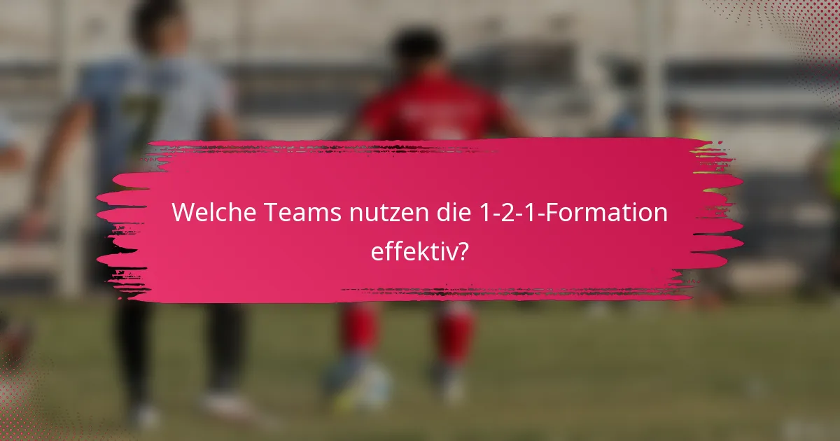 Welche Teams nutzen die 1-2-1-Formation effektiv?