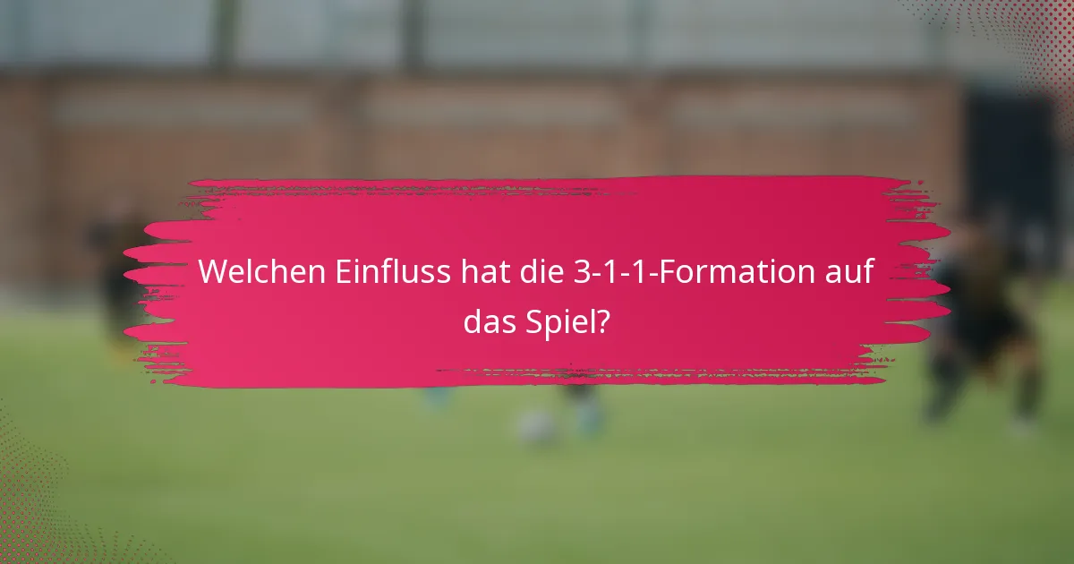Welchen Einfluss hat die 3-1-1-Formation auf das Spiel?