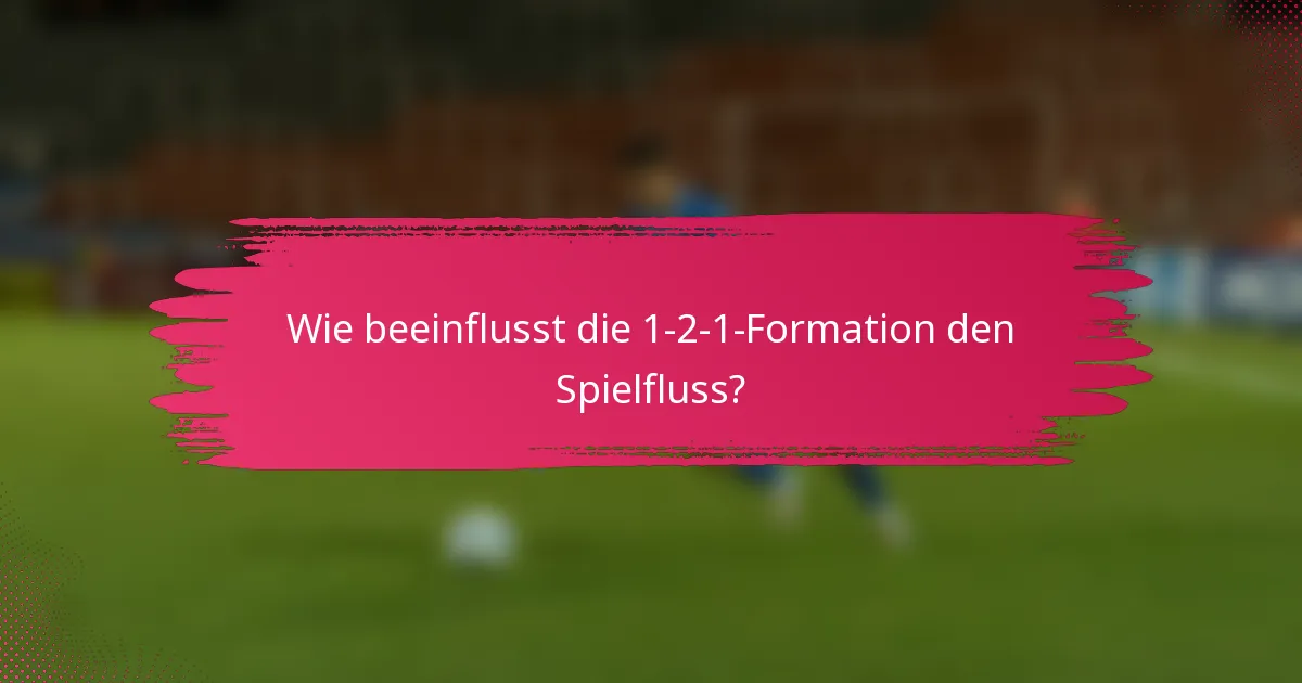 Wie beeinflusst die 1-2-1-Formation den Spielfluss?