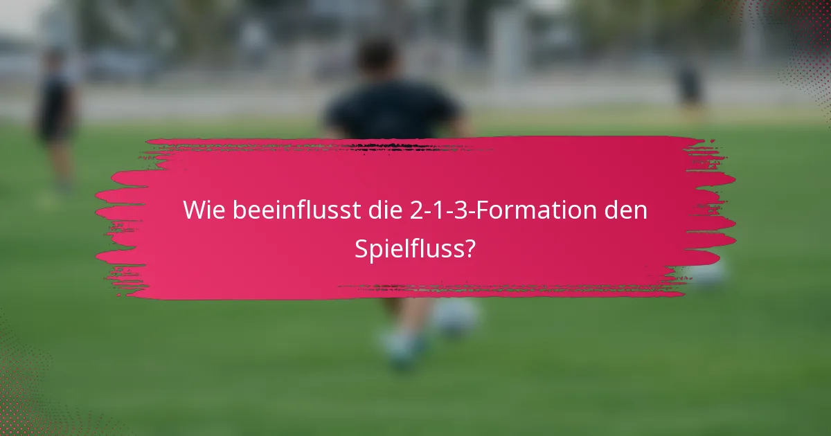 Wie beeinflusst die 2-1-3-Formation den Spielfluss?