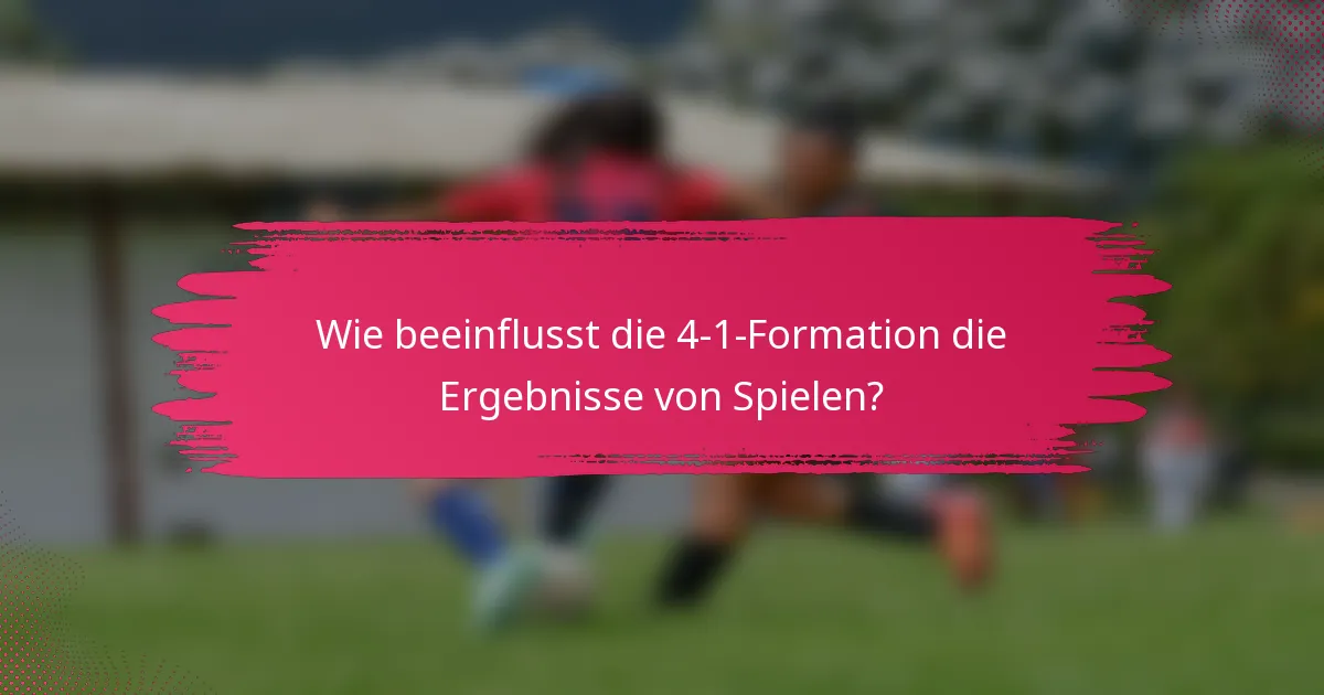 Wie beeinflusst die 4-1-Formation die Ergebnisse von Spielen?