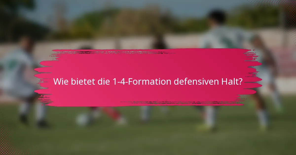 Wie bietet die 1-4-Formation defensiven Halt?