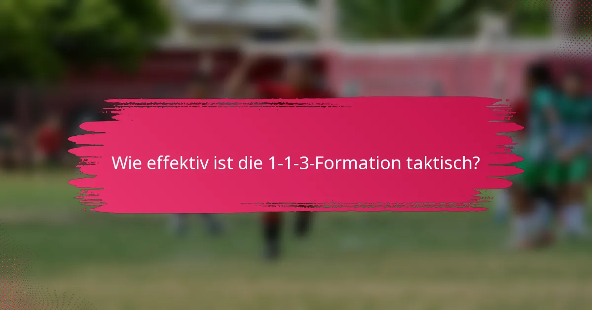 Wie effektiv ist die 1-1-3-Formation taktisch?