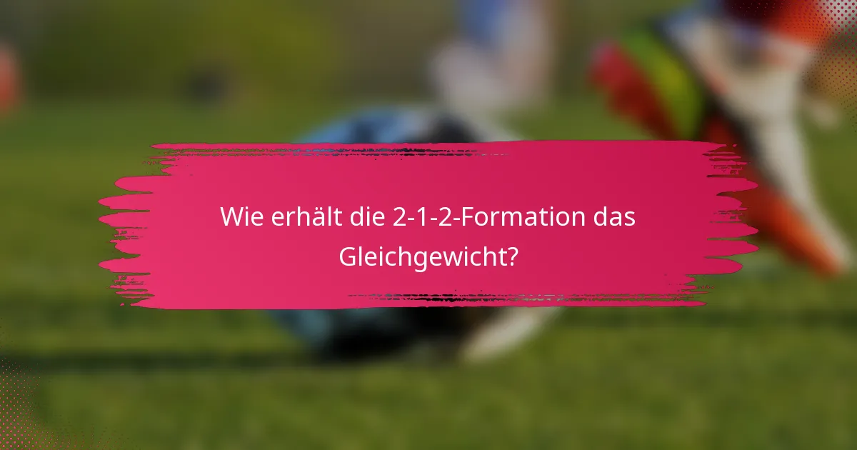 Wie erhält die 2-1-2-Formation das Gleichgewicht?
