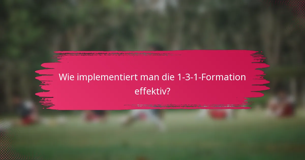 Wie implementiert man die 1-3-1-Formation effektiv?