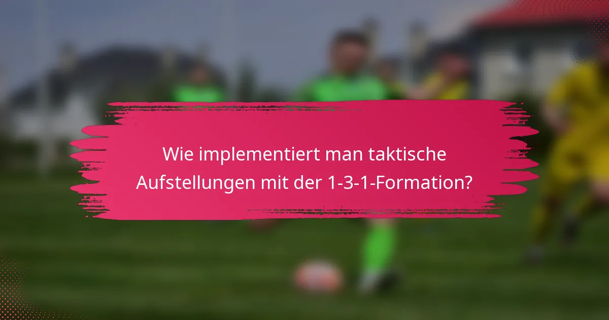 Wie implementiert man taktische Aufstellungen mit der 1-3-1-Formation?