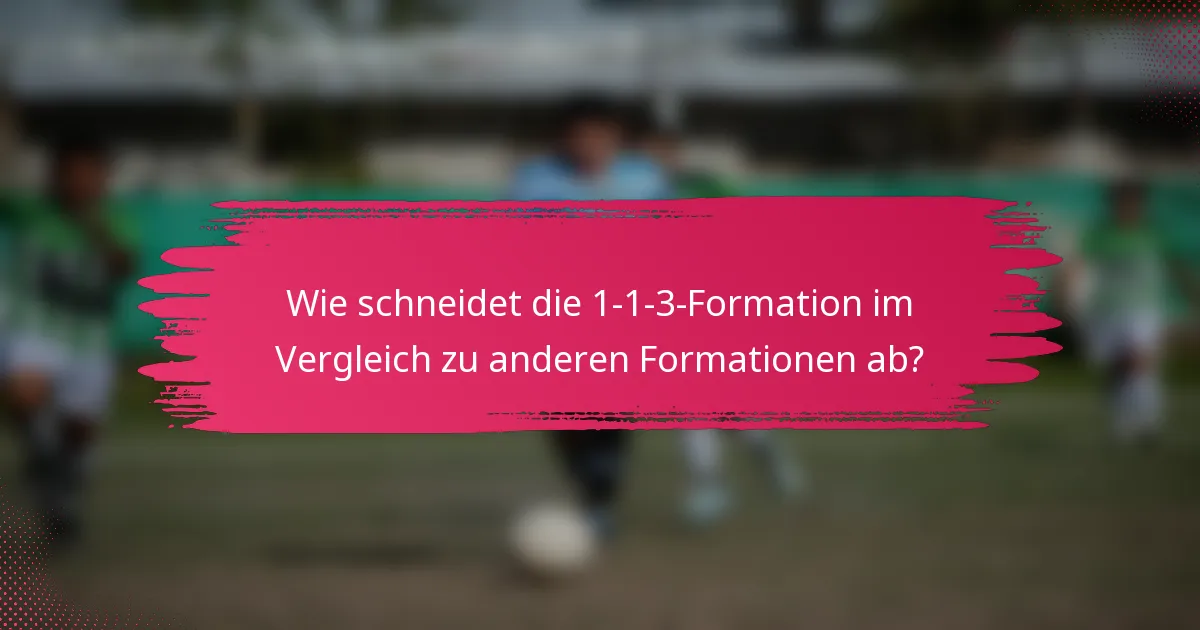 Wie schneidet die 1-1-3-Formation im Vergleich zu anderen Formationen ab?