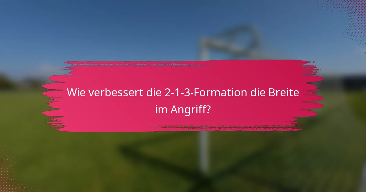 Wie verbessert die 2-1-3-Formation die Breite im Angriff?