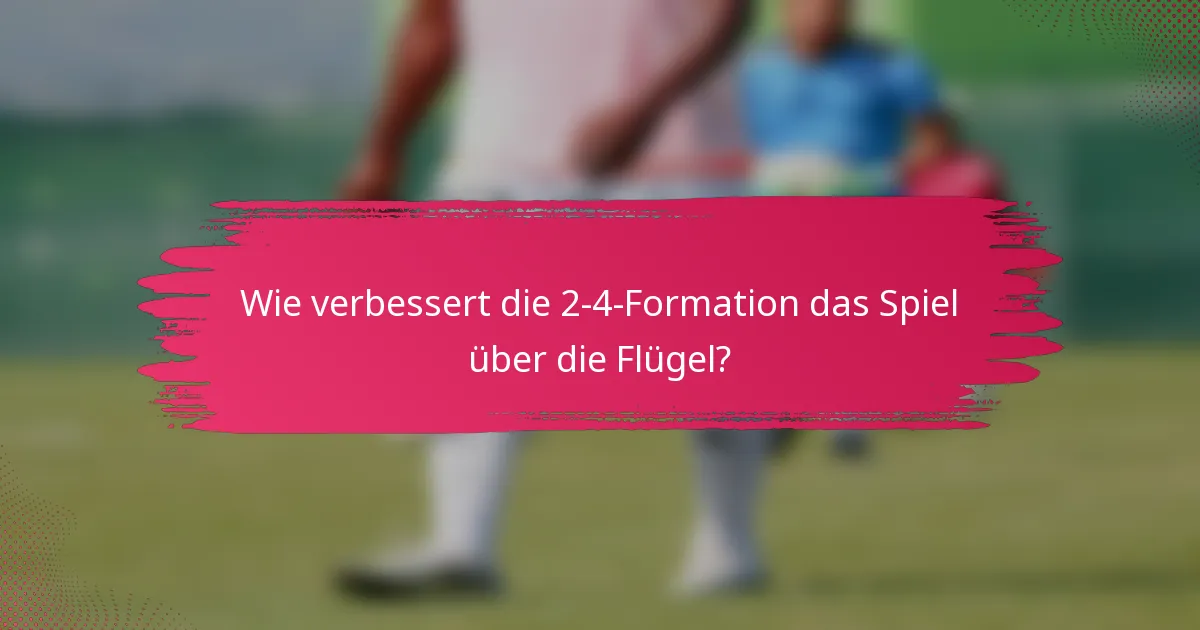 Wie verbessert die 2-4-Formation das Spiel über die Flügel?