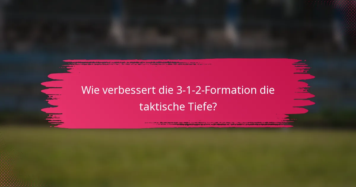 Wie verbessert die 3-1-2-Formation die taktische Tiefe?