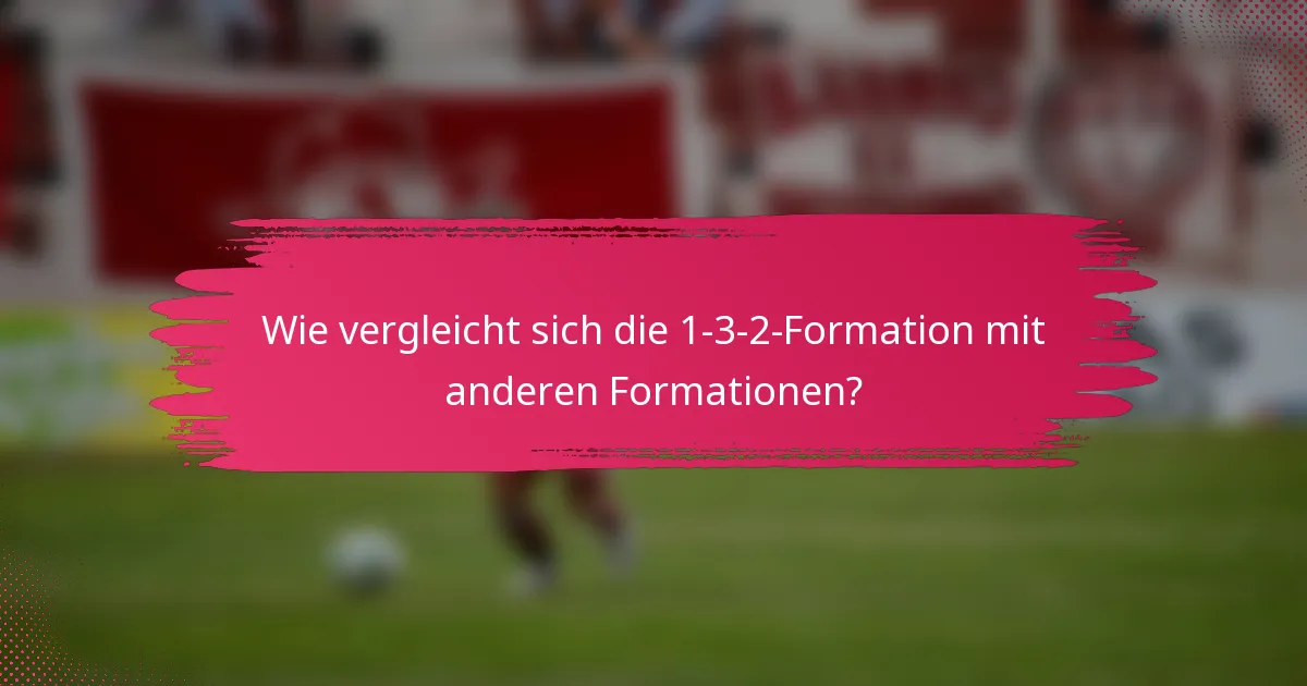 Wie vergleicht sich die 1-3-2-Formation mit anderen Formationen?