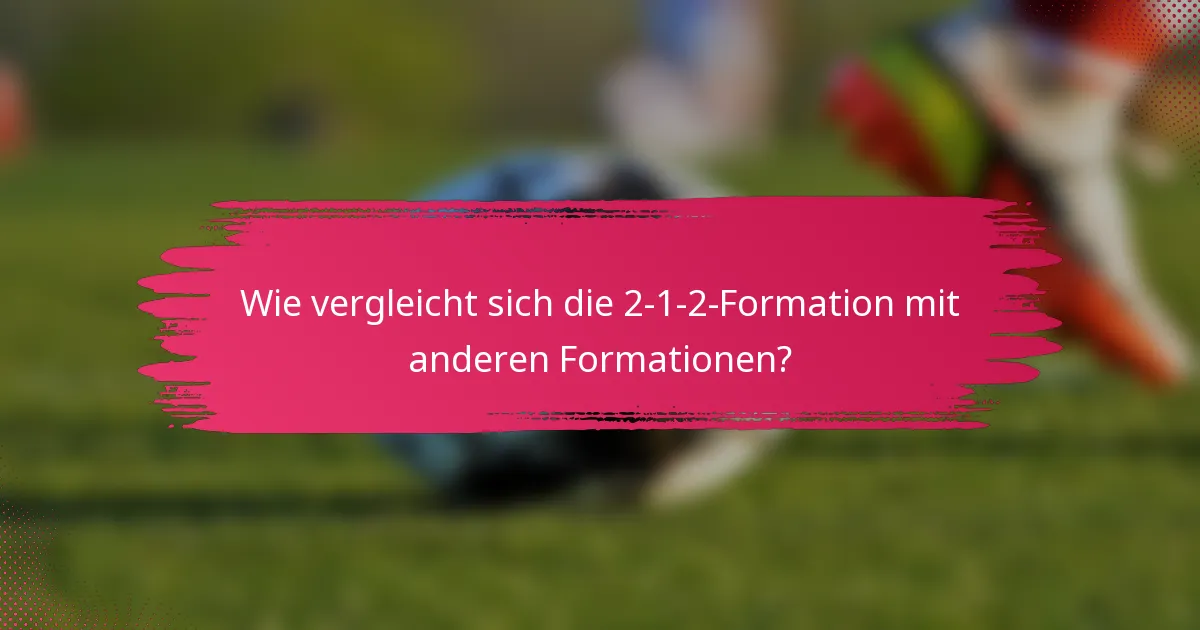 Wie vergleicht sich die 2-1-2-Formation mit anderen Formationen?