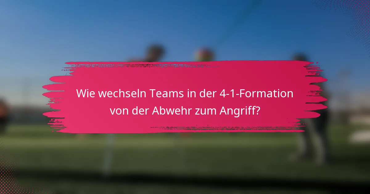 Wie wechseln Teams in der 4-1-Formation von der Abwehr zum Angriff?
